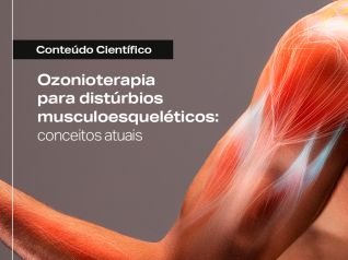 Ozonioterapia para distúrbios musculoesqueléticos: conceitos atuais