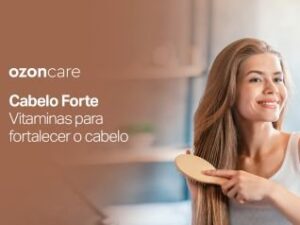 Cabelo Forte - Vitaminas boas para fortalecer o cabelo