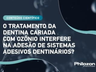 tb o tratamento da dentina cariada com ozonio interfere na adesao de sistemas adesivos dentinarios 67 6563 Philozon | Geradores de Ozônio