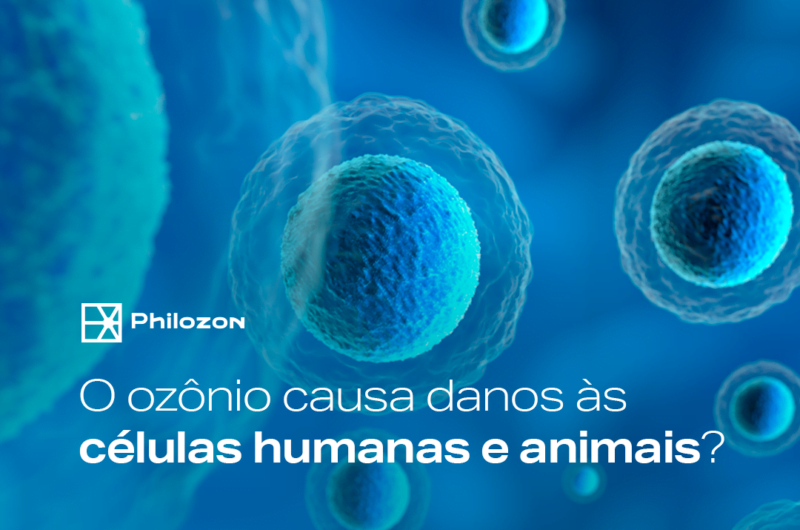 O ozonio causa danos as celulas humanas e animais Philozon | Geradores de Ozônio