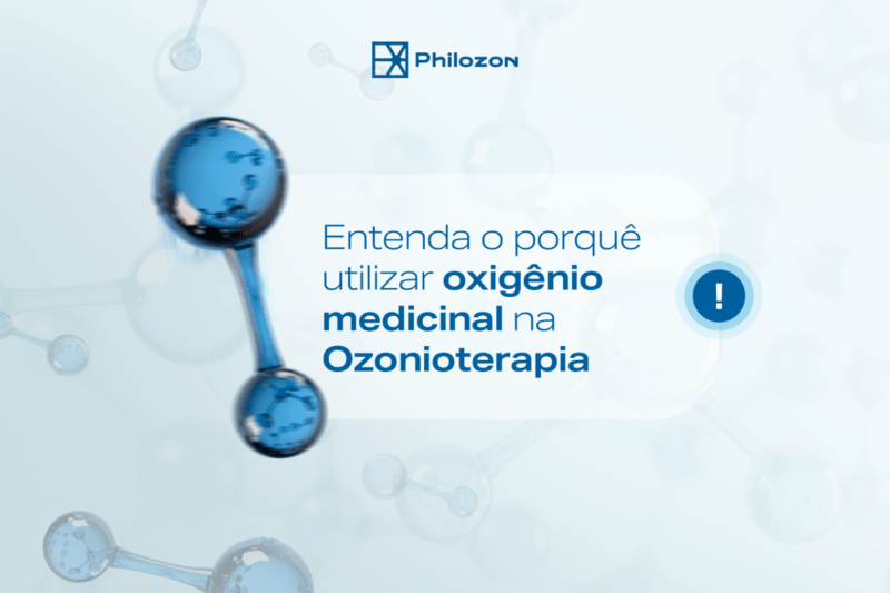 Entenda o porque utilizar oxigenio medicinal na Ozonioterapia Philozon | Geradores de Ozônio