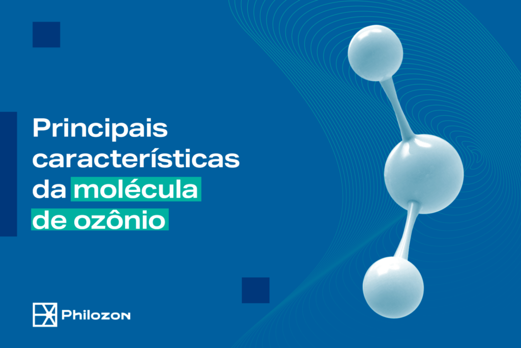 Principais caracteristicas da molecula de Ozonio Philozon | Geradores de Ozônio