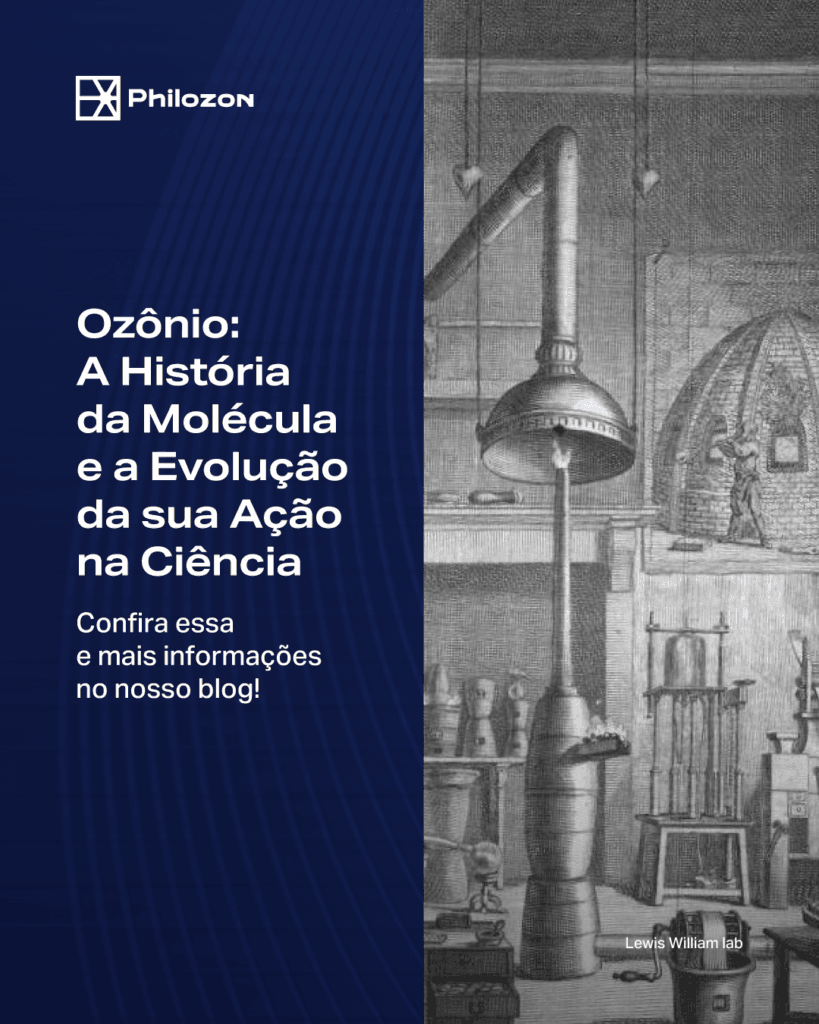 Ozônio: A história da molécula e a evolução da sua ação na Ciência 1 Philozon | Geradores de Ozônio Ozônio: A história da molécula e a evolução da sua ação na Ciência