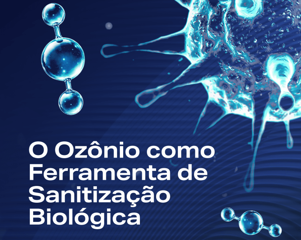 O Ozônio como Ferramenta de Sanitização Biológica